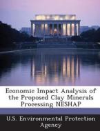 Economic Impact Analysis Of The Proposed Clay Minerals Processing Neshap edito da Bibliogov