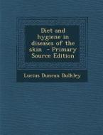 Diet and Hygiene in Diseases of the Skin di Lucius Duncan Bulkley edito da Nabu Press