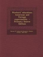 Workers' Education; American and Foreign Experiments di Arthur Gleason edito da Nabu Press