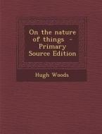 On the Nature of Things di Hugh Woods edito da Nabu Press