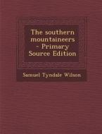 The Southern Mountaineers - Primary Source Edition di Samuel Tyndale Wilson edito da Nabu Press