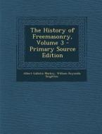 The History of Freemasonry, Volume 3 di Albert Gallatin Mackey, William Reynolds Singleton edito da Nabu Press
