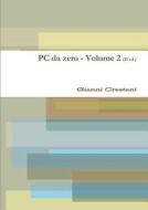 PC Da Zero - Volume 2 (II Ed.) di Gianni Crestani edito da Lulu.com