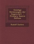 Geistige Stromungen Der Gegenwart di Rudolf Eucken edito da Nabu Press