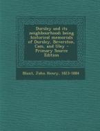 Dursley and Its Neighbourhood; Being Historical Memorials of Dursley, Beverston, CAM, and Uley - Primary Source Edition di John Henry Blunt edito da Nabu Press