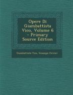 Opere Di Giambattista Vico, Volume 6 di Giambattista Vico, Giuseppi Ferrari edito da Nabu Press