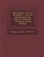 The Journal of John Woolman / With an Introduction by John G. Whittier. di Woolman John 1720-1772 edito da Nabu Press