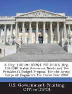 S. Hrg. 110-104- 55-921 Pdf 2010 S. Hrg. 110-1040 Water Resources Needs And The President\'s Budget Proposal For The Army Corps Of Engineers For Fisca edito da Bibliogov