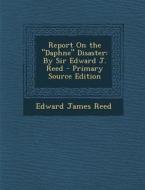 Report on the "Daphne" Disaster: By Sir Edward J. Reed - Primary Source Edition di Edward James Reed edito da Nabu Press