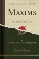 Maxims di Francis Duke of La Rochefoucauld edito da Forgotten Books
