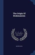 The Origin Of Brahmanism di Martin Haug edito da Sagwan Press