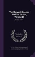 The Harvard Classics Shelf Of Fiction, Volume 15 di Theodor Fontane, Gottfried Keller edito da Palala Press