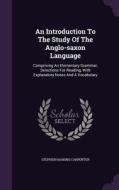 An Introduction To The Study Of The Anglo-saxon Language di Stephen Haskins Carpenter edito da Palala Press