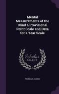 Mental Measurements Of The Blind A Provisional Point Scale And Data For A Year Scale di Thomas H Haines edito da Palala Press