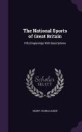 The National Sports Of Great Britain di Henry Thomas Alken edito da Palala Press