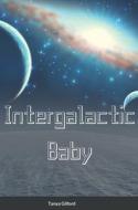 Intergalactic Baby di Tanya Gilford edito da Lulu.com