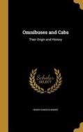 OMNIBUSES & CABS di Henry Charles Moore edito da WENTWORTH PR