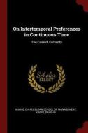 On Intertemporal Preferences in Continuous Time: The Case of Certainty di Chi-Fu Huang, David M. Kreps edito da CHIZINE PUBN