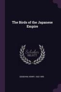 The Birds of the Japanese Empire di Henry Seebohm edito da CHIZINE PUBN