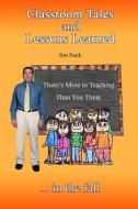 Classroom Tales and Lessons Learned di Jim Sack edito da Lulu.com