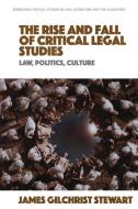 The Rise and Fall of Critical Legal Studies di James Gilchrist Stewart edito da EDINBURGH UNIV PR
