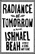 Radiance of Tomorrow di Ishmael Beah edito da Thorndike Press