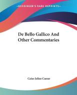 de Bello Gallico and Other Commentaries di Caius Julius Caesar edito da Kessinger Publishing