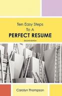 Ten Easy Steps to a Perfect Resume di Carolyn Thompson edito da Booksurge Publishing