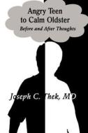 Angry Teen To Calm Oldster di MD Joseph C Thek edito da America Star Books