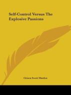 Self-control Versus The Explosive Passions di Orison Swett Marden edito da Kessinger Publishing, Llc