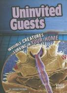 Uninvited Guests: Invisible Creatures Lurking in Your Home di Jennifer Swanson edito da Capstone Press