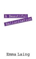 A Beautiful Hallucination di Emma Laing edito da Outskirts Press