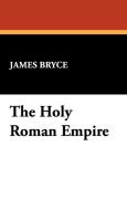 The Holy Roman Empire di James Bryce edito da Wildside Press