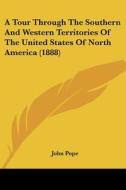A Tour Through the Southern and Western Territories of the United States of North America (1888) di John Pope edito da Kessinger Publishing