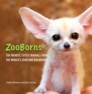 ZooBorns: The Newest, Cutest Animals from the World's Zoos and Aquariums di Andrew Bleiman, Chris Eastland edito da SIMON & SCHUSTER