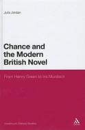 Chance and the Modern British Novel: From Henry Green to Iris Murdoch di Julia Jordan edito da CONTINNUUM 3PL