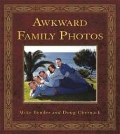 Awkward Family Photos di Mike Bender, Doug Chernack edito da Hodder & Stoughton