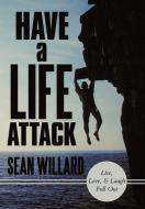 Have a Life Attack di Sean Willard edito da Balboa Press