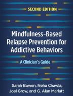 Mindfulness-Based Relapse Prevention For Addictive Behaviors di Sarah Bowen, Neha Chawla, Joel Grow, G. Alan Marlatt edito da Guilford Publications