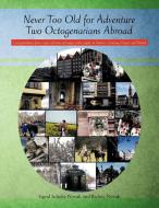 Never Too Old for Adventure Two Octogenarians Abroad: Correspondence from a Year of Home Exchanges with Couples in Austr di Sigrid Scholtz Novak, Richey Novak edito da AUTHORHOUSE