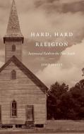 Hard, Hard Religion: Interracial Faith in the Poor South di John Hayes edito da UNIV OF NORTH CAROLINA PR