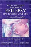 What You Need to Know If Epilepsy Has Touched Your Life: A Guide in Plain English di Marcelo Lancman MD edito da Createspace