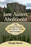 Jane Austen, Abolitionist di Margie Burns edito da McFarland and Company, Inc.