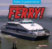 Let's Take the Ferry! di Elisa Peters edito da POWERKIDS PR