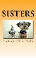 Sisters di Jennifer Kendis Anderson edito da Createspace