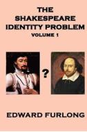 The Shakespeare Identity Problem Volume 1 di Edward Furlong edito da Createspace