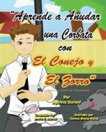 Learn to Tie a Tie with the Rabbit and the Fox - Spanish Version: Spanish Language Story with Instructional Song di Sybrina Durant edito da Createspace
