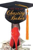 The Vow Of Chastity Baker di Cherie White edito da Lulu.com