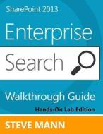 Sharepoint 2013 Enterprise Search Walkthrough Guide: Hands-On Lab Edition di Steven Mann edito da Createspace