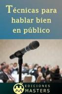 Tecnicas Para Hablar Bien En Publico di Adolfo Perez Agusti edito da Createspace